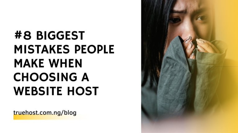 #8 Biggest Mistakes People Make When Choosing a Web Hosting in Nigeria