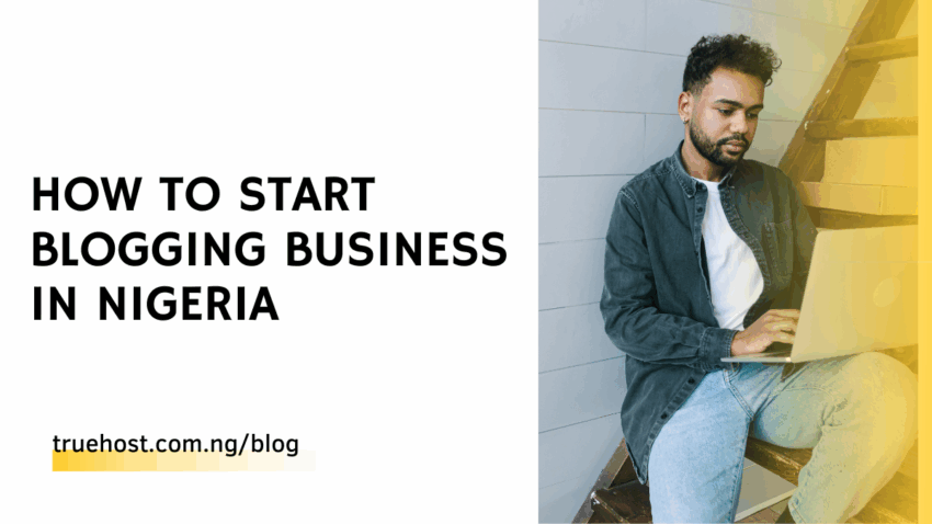 How to Start Blogging Business in Nigeria
