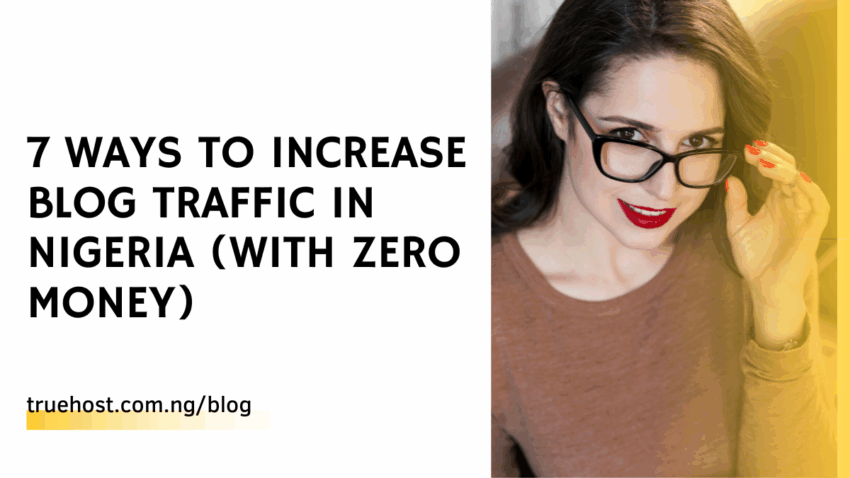 7 Ways To Increase Blog Traffic in Nigeria (With Zero Money)