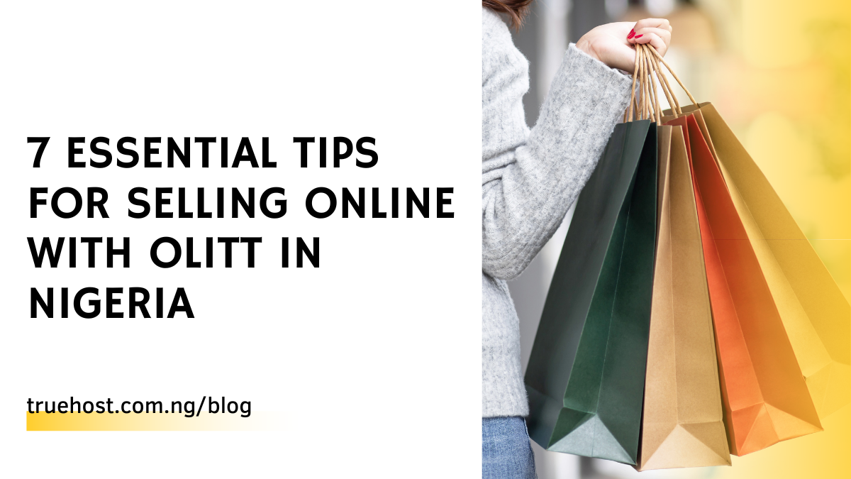 7 Essential Tips for Selling Online With OLITT in Nigeria
