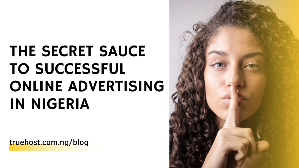 The Secret Sauce to Successful Online Advertising in Nigeria