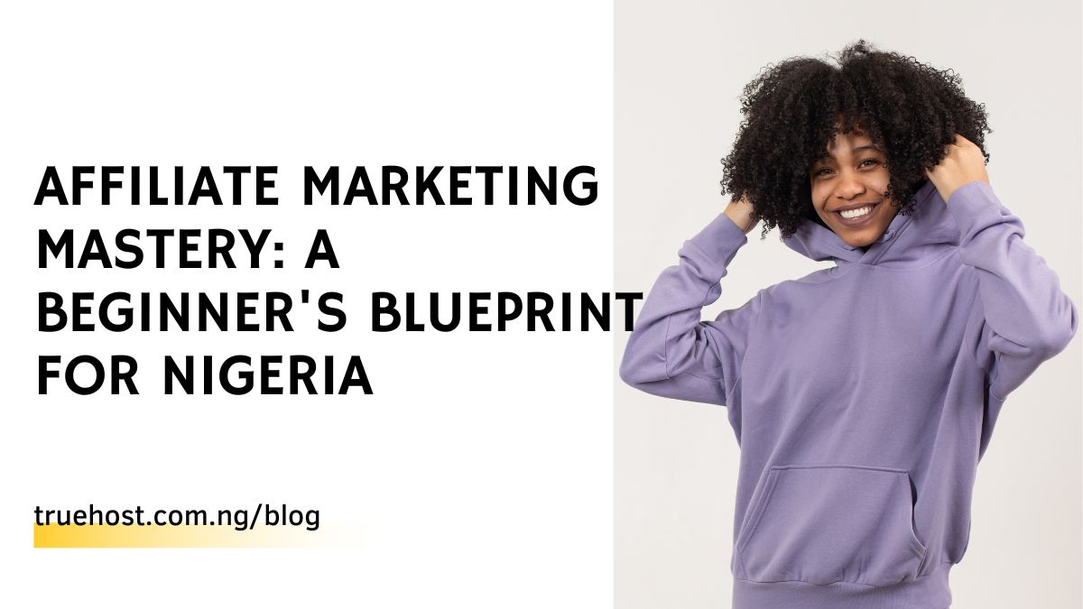 Affiliate Marketing Mastery: A Beginner's Blueprint for Nigeria