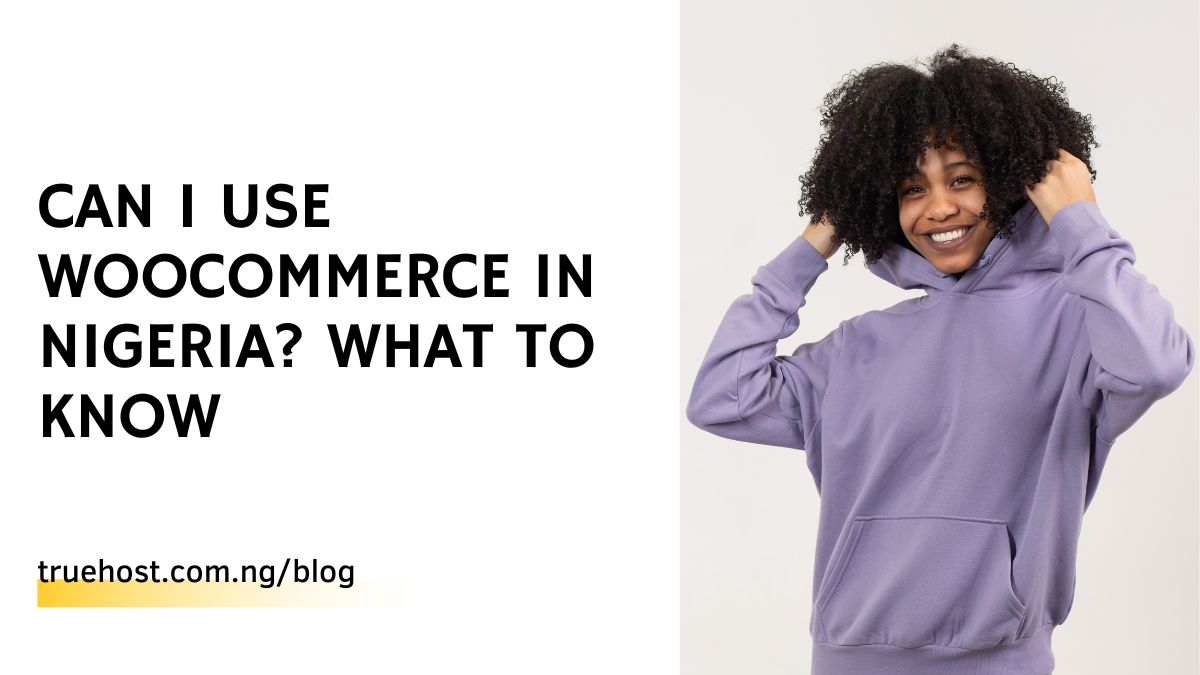 Can I Use Woocommerce In Nigeria? What To Know