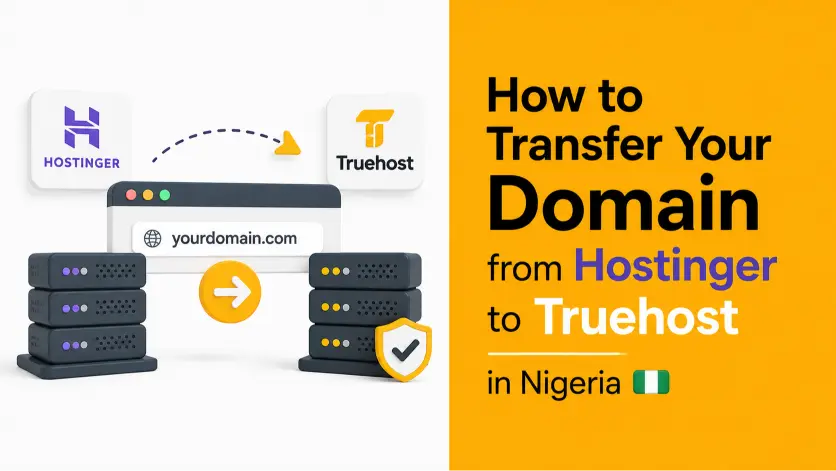 How to Transfer Your Domain from Hostinger to Truehost in Nigeria