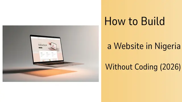How to Build a Website in Nigeria Without Coding (2026)
